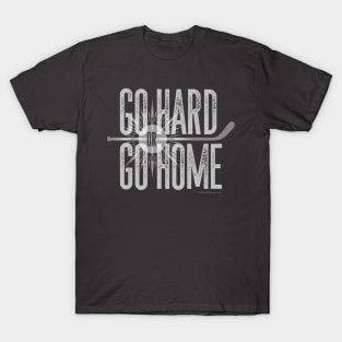 Go Hard or Go Home T-Shirt